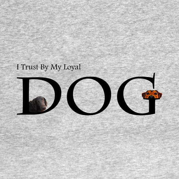 I Trust By My Loyal Dog  T-Shirt by Hilly Yasir